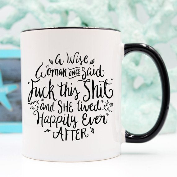 Funny Coffee Mug, A Wise Woman Once Said "F**k